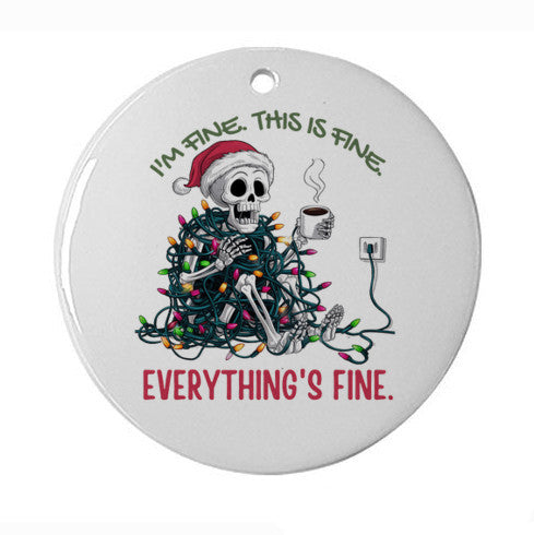 I'm Fine. This Is Fine. Everything's Fine. It's Been A Really Bad Year Skelton Ornament