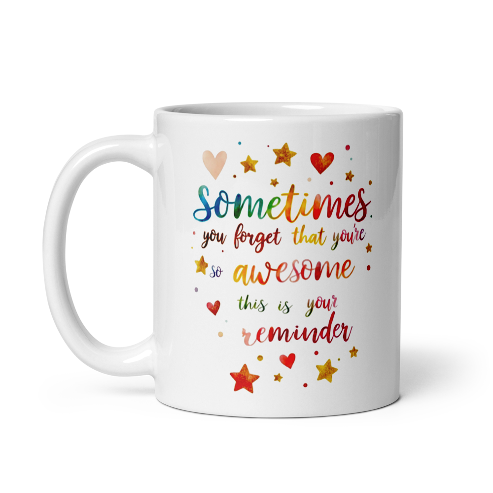 Sometimes You Forget That Your Awesome – Inspirational Coffee Cup, Motivational Gift, Positive Quote Mug (11oz, 15oz, 20oz)